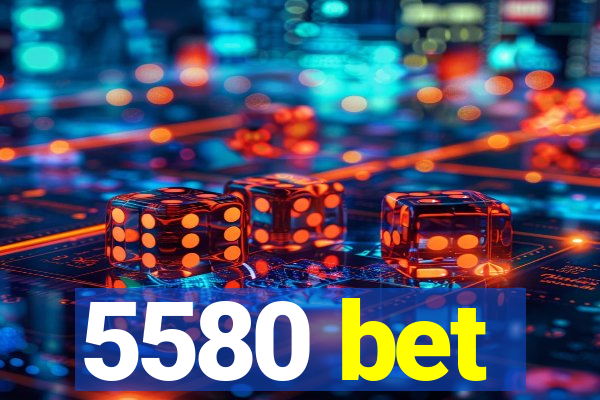 5580 bet